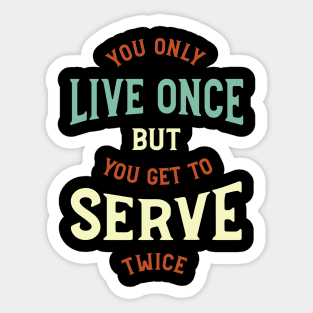 You Only Live Once But You Get To Serve Twice Sticker